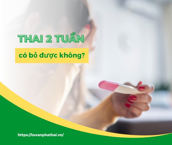 Thai 2 tuần có bỏ được không?