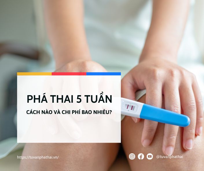 Phá thai 5 tuần tuổi cách nào và chi phí bao nhiêu?