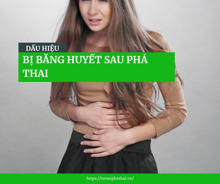 Dấu hiệu bị băng huyết sau phá thai