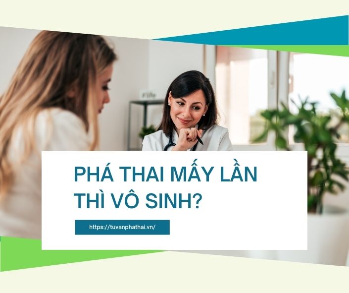 Phá thai mấy lần thì vô sinh?